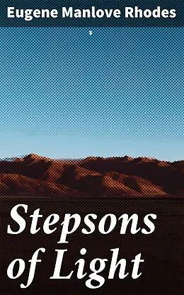 E-Book (epub) Stepsons of Light von Eugene Manlove Rhodes