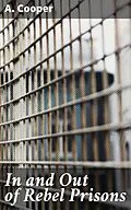 E-Book (epub) In and Out of Rebel Prisons von A. Cooper