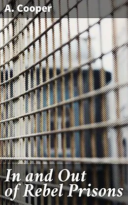 E-Book (epub) In and Out of Rebel Prisons von A. Cooper