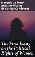 E-Book (epub) The First Essay on the Political Rights of Women von marquis de Jean-Antoine-Nicolas de Caritat Condorcet