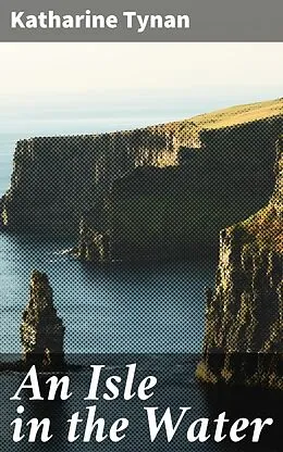 E-Book (epub) An Isle in the Water von Katharine Tynan
