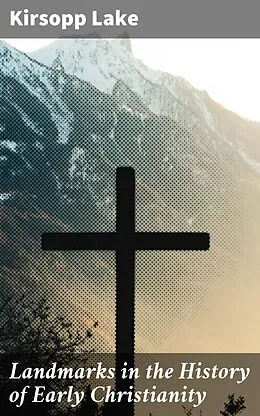 E-Book (epub) Landmarks in the History of Early Christianity von Kirsopp Lake