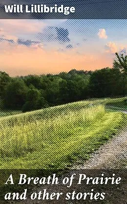 E-Book (epub) A Breath of Prairie and other stories von Will Lillibridge