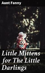 eBook (epub) Little Mittens for The Little Darlings de Aunt Fanny