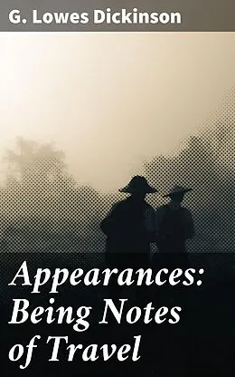 E-Book (epub) Appearances: Being Notes of Travel von G. Lowes Dickinson