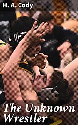 E-Book (epub) The Unknown Wrestler von H. A. Cody