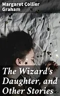 E-Book (epub) The Wizard's Daughter, and Other Stories von Margaret Collier Graham