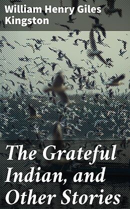 eBook (epub) The Grateful Indian, and Other Stories de William Henry Giles Kingston