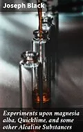 E-Book (epub) Experiments upon magnesia alba, Quicklime, and some other Alcaline Substances von Joseph Black