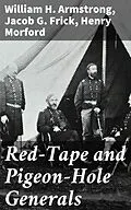 E-Book (epub) Red-Tape and Pigeon-Hole Generals von William H. Armstrong, Jacob G. Frick, Henry Morford