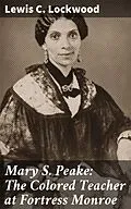 E-Book (epub) Mary S. Peake: The Colored Teacher at Fortress Monroe von Lewis C. Lockwood