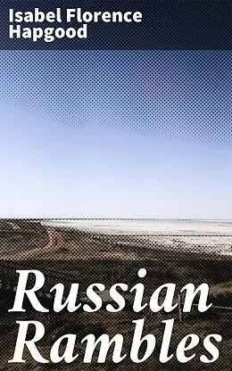 E-Book (epub) Russian Rambles von Isabel Florence Hapgood