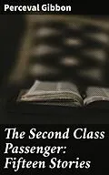 E-Book (epub) The Second Class Passenger: Fifteen Stories von Perceval Gibbon