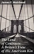 E-Book (epub) The Land of Contrasts: A Briton's View of His American Kin von James F. Muirhead