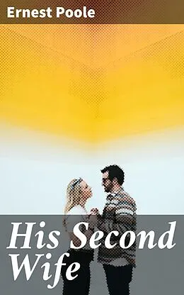 E-Book (epub) His Second Wife von Ernest Poole