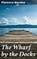 E-Book (epub) The Wharf by the Docks von Florence Warden