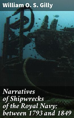 eBook (epub) Narratives of Shipwrecks of the Royal Navy; between 1793 and 1849 de William O. S. Gilly