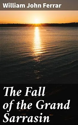 E-Book (epub) The Fall of the Grand Sarrasin von William John Ferrar
