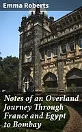 E-Book (epub) Notes of an Overland Journey Through France and Egypt to Bombay von Emma Roberts