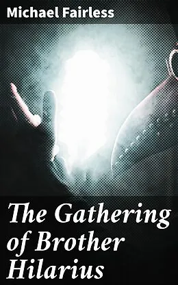 E-Book (epub) The Gathering of Brother Hilarius von Michael Fairless