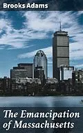 E-Book (epub) The Emancipation of Massachusetts von Brooks Adams