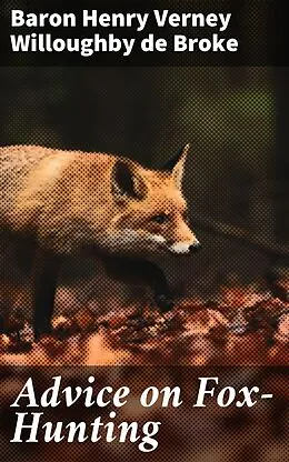 E-Book (epub) Advice on Fox-Hunting von baron Henry Verney Willoughby de Broke