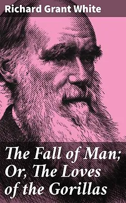 E-Book (epub) The Fall of Man; Or, The Loves of the Gorillas von Richard Grant White