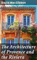 E-Book (epub) The Architecture of Provence and the Riviera von David MacGibbon