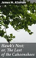 E-Book (epub) Hawk's Nest; or, The Last of the Cahoonshees von James M. Allerton