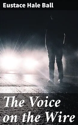 E-Book (epub) The Voice on the Wire von Eustace Hale Ball