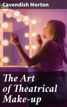 eBook (epub) The Art of Theatrical Make-up de Cavendish Morton