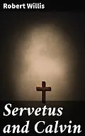 E-Book (epub) Servetus and Calvin von Robert Willis