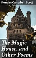 E-Book (epub) The Magic House, and Other Poems von Duncan Campbell Scott