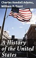 E-Book (epub) A History of the United States von Charles Kendall Adams, William P. Trent
