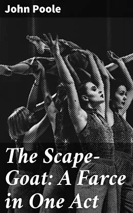 E-Book (epub) The Scape-Goat: A Farce in One Act von John Poole