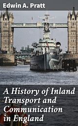 eBook (epub) A History of Inland Transport and Communication in England de Edwin A. Pratt