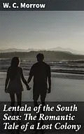 E-Book (epub) Lentala of the South Seas: The Romantic Tale of a Lost Colony von W. C. Morrow