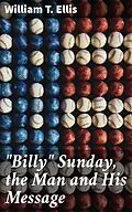 E-Book (epub) 'Billy' Sunday, the Man and His Message von William T. Ellis