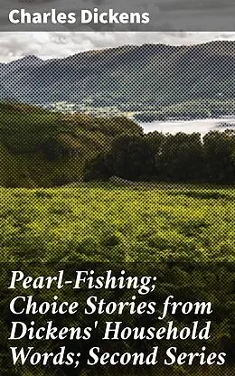 E-Book (epub) Pearl-Fishing; Choice Stories from Dickens' Household Words; Second Series von Charles Dickens