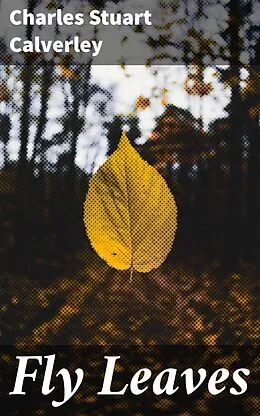 E-Book (epub) Fly Leaves von Charles Stuart Calverley
