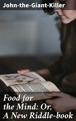 E-Book (epub) Food for the Mind: Or, A New Riddle-book von John-the-Giant-Killer