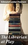 E-Book (epub) The Librarian at Play von Edmund Lester Pearson