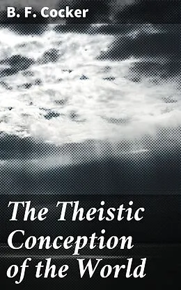 E-Book (epub) The Theistic Conception of the World von B. F. Cocker