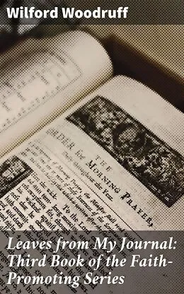 E-Book (epub) Leaves from My Journal: Third Book of the Faith-Promoting Series von Wilford Woodruff