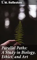 E-Book (epub) Parallel Paths: A Study in Biology, Ethics, and Art von T. W. Rolleston