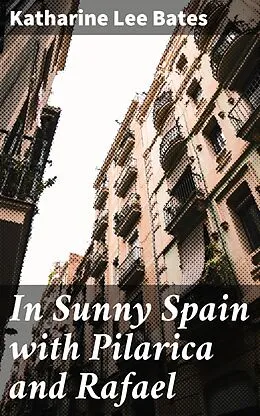 E-Book (epub) In Sunny Spain with Pilarica and Rafael von Katharine Lee Bates
