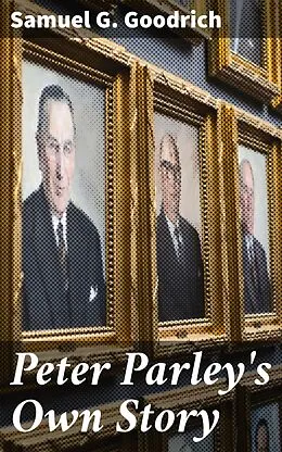 E-Book (epub) Peter Parley's Own Story von Samuel G. Goodrich
