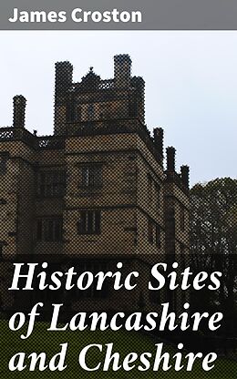 eBook (epub) Historic Sites of Lancashire and Cheshire de James Croston