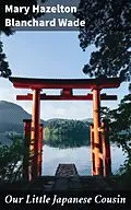 E-Book (epub) Our Little Japanese Cousin von Mary Hazelton Blanchard Wade
