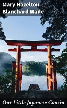 E-Book (epub) Our Little Japanese Cousin von Mary Hazelton Blanchard Wade